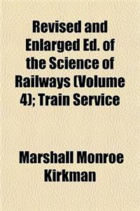 Revised and Enlarged Ed. of the Science of Railways (Volume 4); Train Service