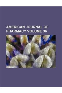 American Journal of Pharmacy Volume 36