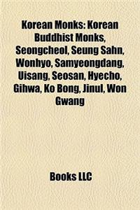 Korean Monks: Korean Buddhist Monks, Seongcheol, Seung Sahn, Wonhyo, Samyeongdang, Uisang, Seosan, Hyecho, Gihwa, Ko Bong, Jinul, Wo