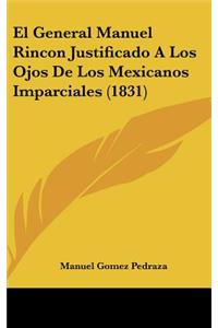 El General Manuel Rincon Justificado a Los Ojos de Los Mexicanos Imparciales (1831)