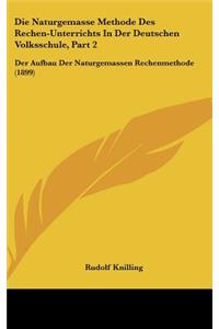 Die Naturgemasse Methode Des Rechen-Unterrichts in Der Deutschen Volksschule, Part 2
