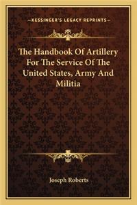 Handbook of Artillery for the Service of the United States, Army and Militia