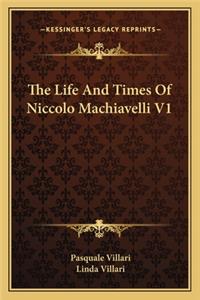 Life and Times of Niccolo Machiavelli V1