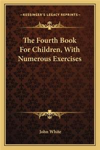 The Fourth Book for Children, with Numerous Exercises