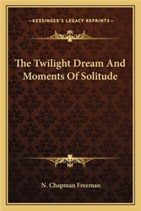 Twilight Dream and Moments of Solitude