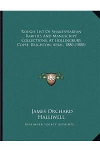 Rough List Of Shakespearean Rarities And Manuscript Collections, At Hollingbury Copse, Brighton, April, 1880 (1880)