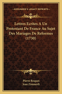 Lettres Ecrites A Un Protestant De France Au Sujet Des Mariages De Reformes (1730)