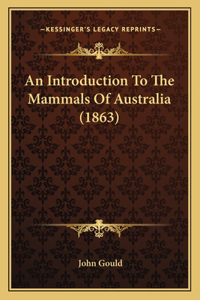 Introduction To The Mammals Of Australia (1863)