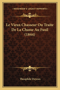 Le Vieux Chasseur Ou Traite De La Chasse Au Fusil (1844)