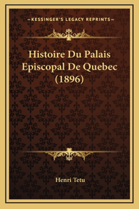 Histoire Du Palais Episcopal De Quebec (1896)