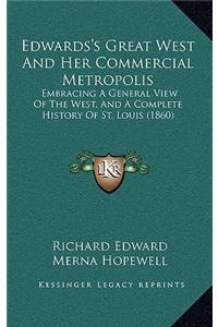 Edwards's Great West And Her Commercial Metropolis