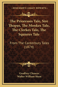 Prioresses Tale, Sire Thopas, The Monkes Tale, The Clerkes Tale, The Squieres Tale