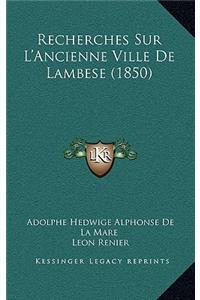 Recherches Sur L'Ancienne Ville De Lambese (1850)