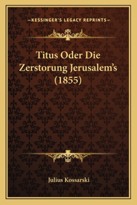 Titus Oder Die Zerstorung Jerusalem's (1855)