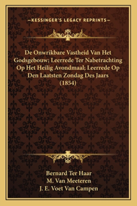 De Onwrikbare Vastheid Van Het Godsgebouw; Leerrede Ter Nabetrachting Op Het Heilig Avondmaal; Leerrede Op Den Laatsten Zondag Des Jaars (1854)