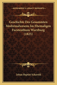 Geschichte Des Gesammten Medizinalwesens Im Ehemaligen Furstenthum Wurzburg (1825)