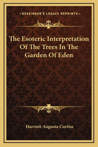 The Esoteric Interpretation Of The Trees In The Garden Of Eden