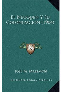 El Neuquen Y Su Colonizacion (1904)
