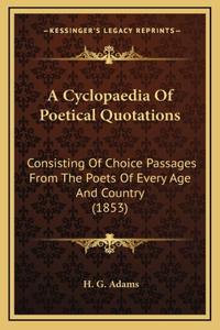 A Cyclopaedia Of Poetical Quotations