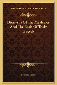 Dionysus Of The Mysteries And The Basis Of Their Tragedy