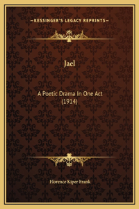 Jael: A Poetic Drama In One Act (1914)