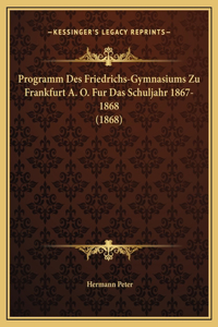 Programm Des Friedrichs-Gymnasiums Zu Frankfurt A. O. Fur Das Schuljahr 1867-1868 (1868)