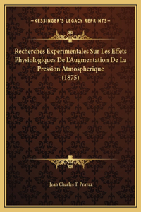 Recherches Experimentales Sur Les Effets Physiologiques De L'Augmentation De La Pression Atmospherique (1875)