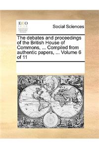 The Debates and Proceedings of the British House of Commons, ... Compiled from Authentic Papers, ... Volume 6 of 11