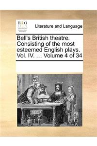 Bell's British theatre. Consisting of the most esteemed English plays. Vol. IV. ... Volume 4 of 34