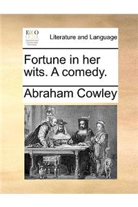 Fortune in her wits. A comedy.