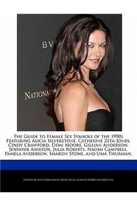 The Guide to Female Sex Symbols of the 1990s Featuring Alicia Silverstone, Catherine Zeta-Jones, Cindy Crawford, Demi Moore, Gillian Anderson, Jennifer Aniston, Julia Roberts, Naomi Campbell, Pamela Anderson, Sharon Stone, and Uma Thurman.