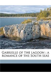 Gabrielle of the Lagoon; A Romance of the South Seas