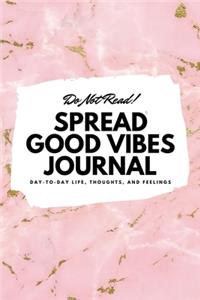 Do Not Read! Spread Good Vibes Journal (6x9 Softcover Lined Journal / Notebook)