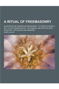 A Ritual of Freemasonry; Illustrated by Numerous Engravings