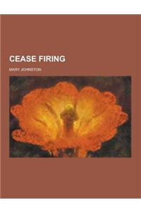 Cease Firing