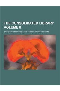 The Consolidated Library Volume 8