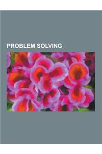 Problem Solving: Heuristic, Puzzle, Epiphany, Creativity, Working Memory, Abstraction, Deductive Reasoning, Lateral Computing, Critical