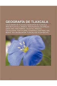 Geografia de Tlaxcala: Localidades de Tlaxcala, Municipios de Tlaxcala, Rios de Tlaxcala, Apizaco, Tetlatlahuca, Zacatelco