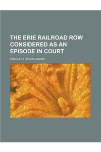 The Erie Railroad Row Considered as an Episode in Court