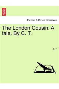 London Cousin. a Tale. by C. T.