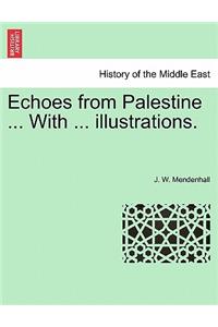 Echoes from Palestine ... With ... illustrations.