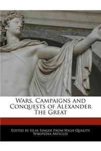 Wars, Campaigns and Conquests of Alexander the Great