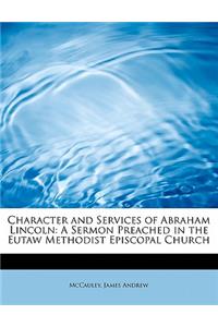 Character and Services of Abraham Lincoln: A Sermon Preached in the Eutaw Methodist Episcopal Church