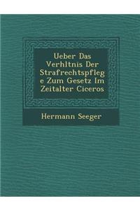 Ueber Das Verh Ltnis Der Strafrechtspflege Zum Gesetz Im Zeitalter Ciceros