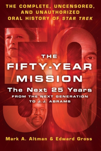 Fifty-Year Mission: The Next 25 Years: From the Next Generation to J. J. Abrams