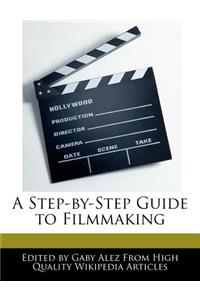 A Step-By-Step Guide to Filmmaking