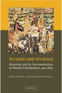 To Have and to Hold: Marrying and Its Documentation in Western Christendom, 400-1600