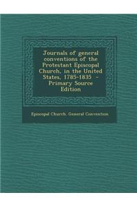 Journals of General Conventions of the Protestant Episcopal Church, in the United States, 1785-1835