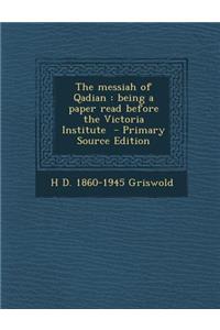 Messiah of Qadian: Being a Paper Read Before the Victoria Institute