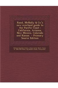 Rand, McNally & Co.'s New Overland Guide to the Pacific Coast: California, Arizona, New Mexico, Colorado and Kansas